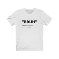 Benjamin Franklin "BRUH" - Unisex Jersey Short Sleeve Tee