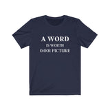 A Word is Worth 0.001 Picture - Fun Play on Words Unisex Jersey Short Sleeve Tee