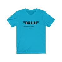 Benjamin Franklin "BRUH" - Unisex Jersey Short Sleeve Tee