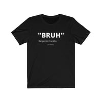 Benjamin Franklin "BRUH" - Unisex Jersey Short Sleeve Tee