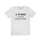 A Word is Worth 0.001 Picture - Fun Play on Words Unisex Jersey Short Sleeve Tee